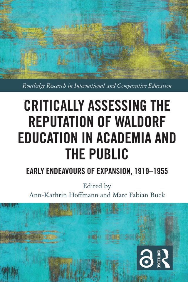 Critically Assessing the Reputation of Waldorf Education in Academia and the Public: Early Endeavours of Expansion, 1919–1955 by Ann-Kathrin Hoffmann, Marc Fabian Buck