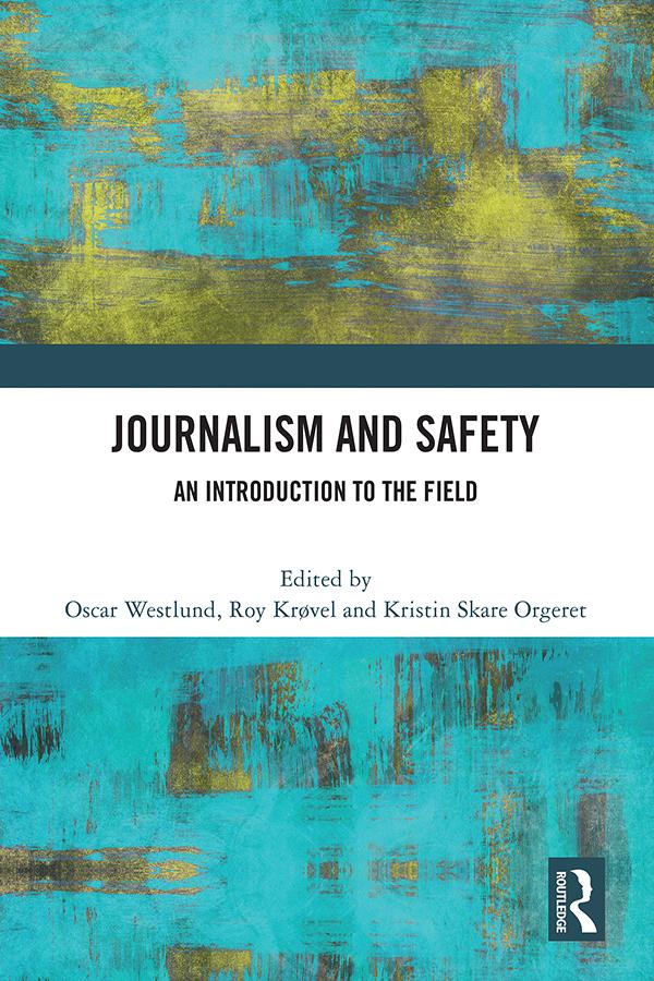 Journalism and Safety by Kristin Skare Orgeret, Oscar Westlund, Roy Krøvel