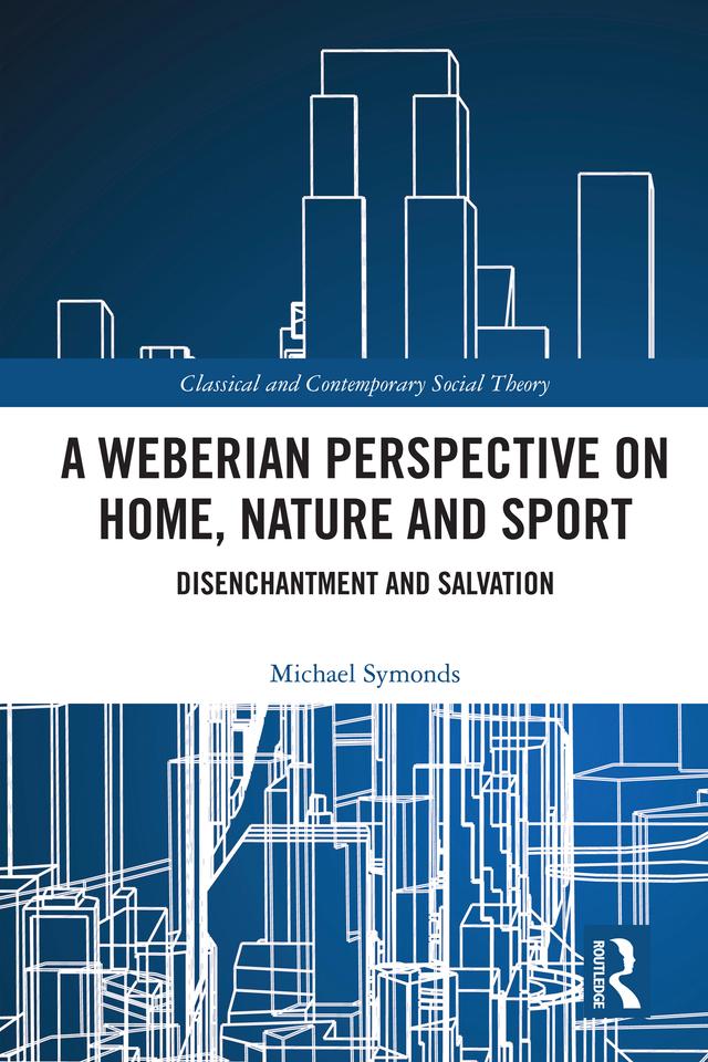 A Weberian Perspective on Home, Nature and Sport by Michael Symonds