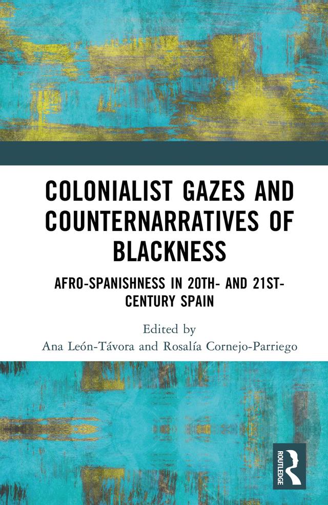 Colonialist Gazes and Counternarratives of Blackness by Ana León-Távora, Rosalía Cornejo-Parriego