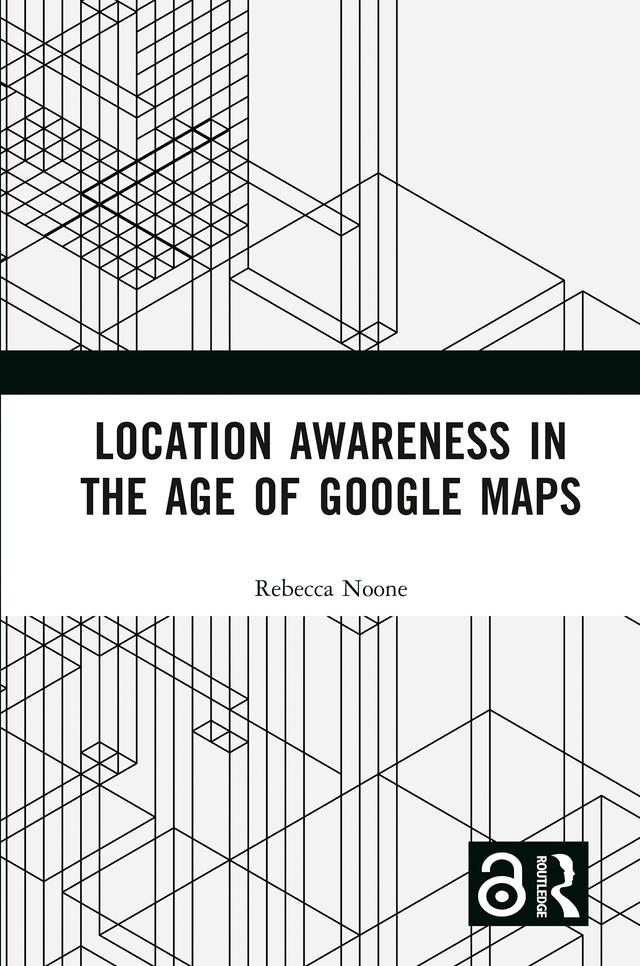 Location Awareness in the Age of Google Maps by Rebecca Noone