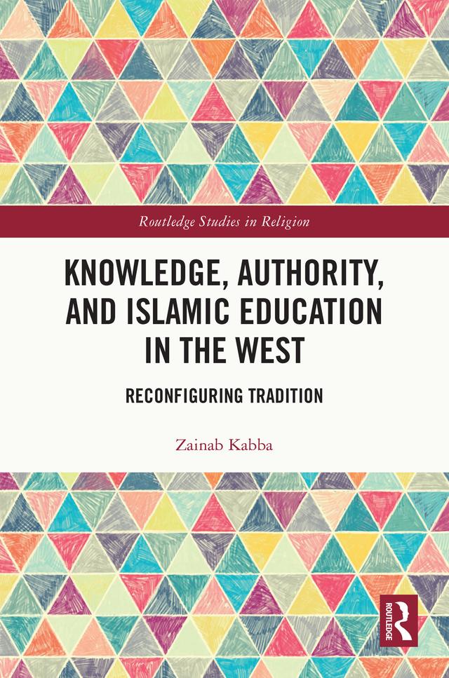 Knowledge, Authority, and Islamic Education in the West by Zainab Kabba