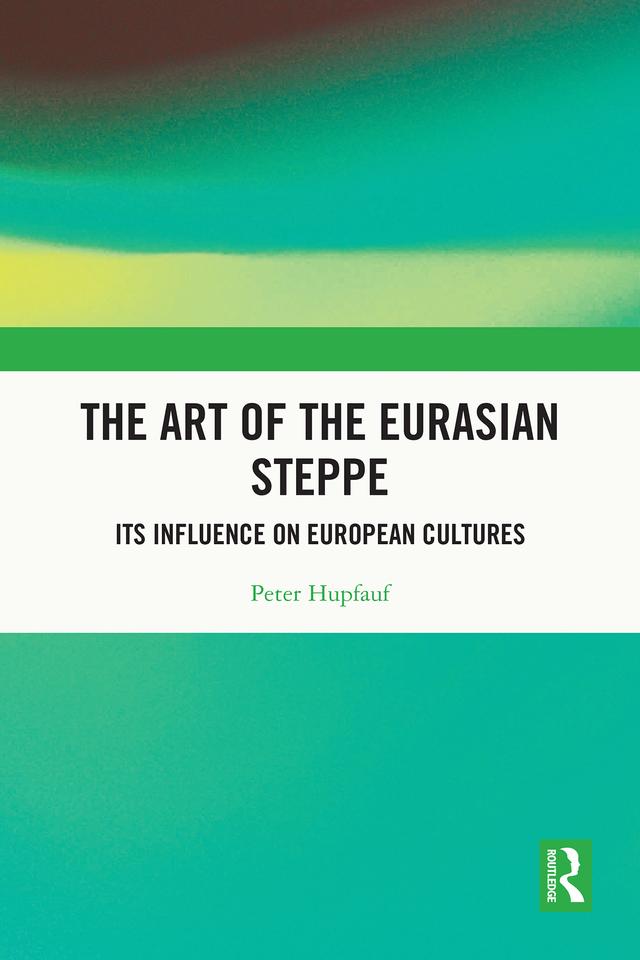 The Art of the Eurasian Steppe by Peter Hupfauf