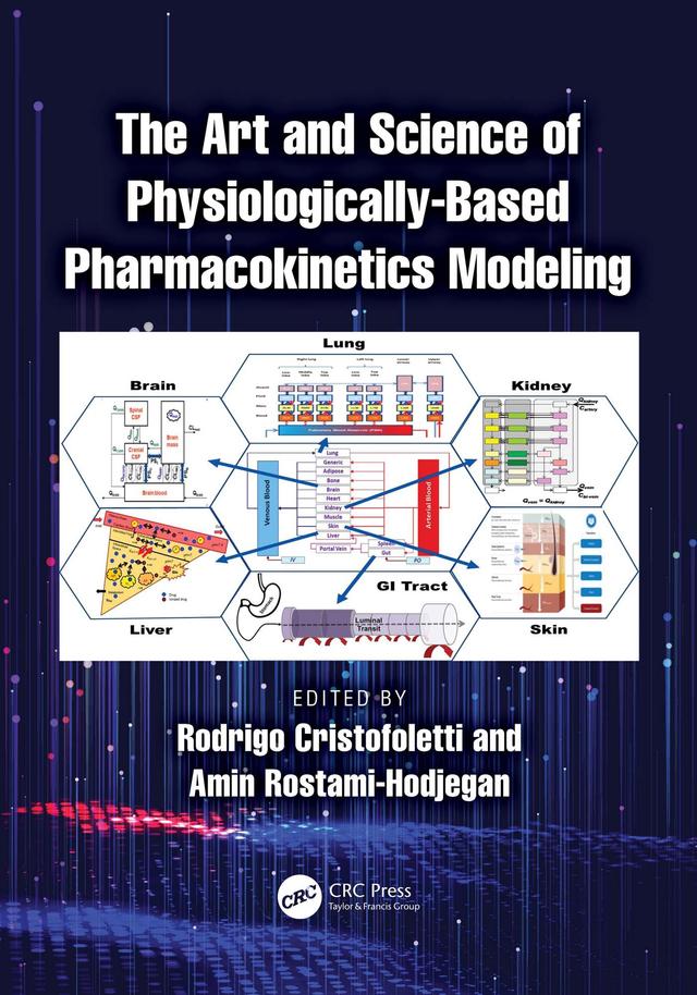 The Art and Science of Physiologically-Based Pharmacokinetics Modeling by Amin Rostami-Hodjegan, Rodrigo Cristofoletti