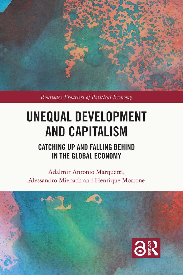 Unequal Development and Capitalism by Adalmir Antonio Marquetti, Alessandro Miebach, Henrique Morrone
