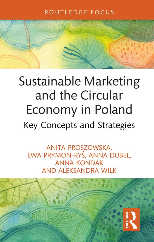 Sustainable Marketing and the Circular Economy in Poland by Aleksandra Wilk, Anita Proszowska, Anna Dubel, Anna Kondak, Ewa Prymon-Ryś