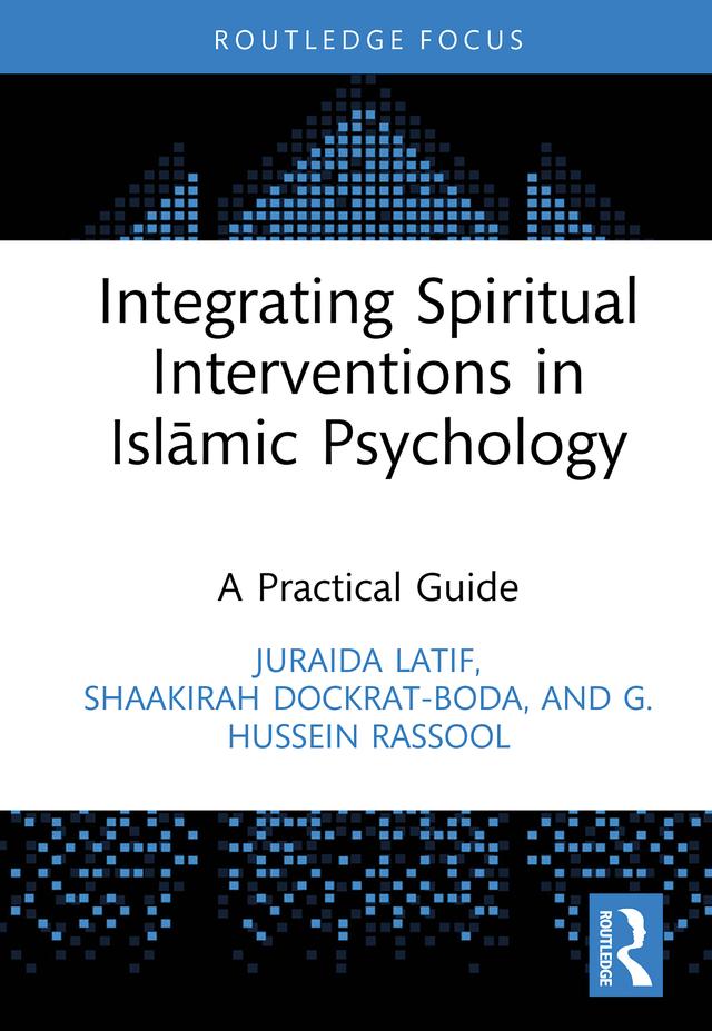 Integrating Spiritual Interventions in Islamic Psychology by G. Hussein Rassool, Juraida Latif, Shaakirah Dockrat