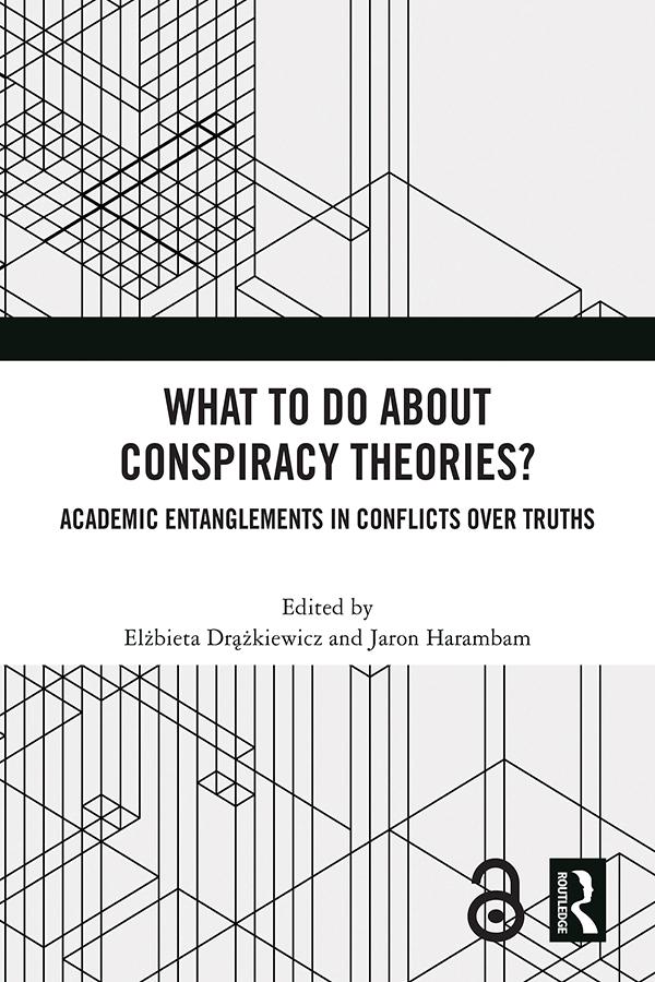 What To Do About Conspiracy Theories? by Elżbieta Drążkiewicz, Jaron Harambam