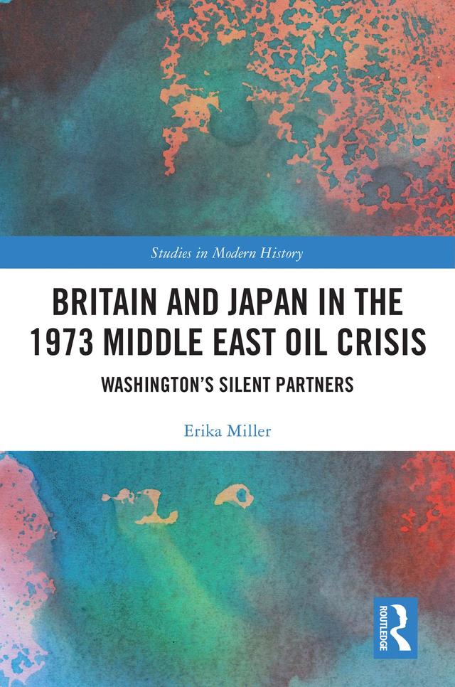 Britain and Japan in the 1973 Middle East Oil Crisis by Erika Miller