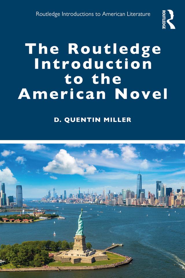The Routledge Introduction to the American Novel by D. Quentin Miller