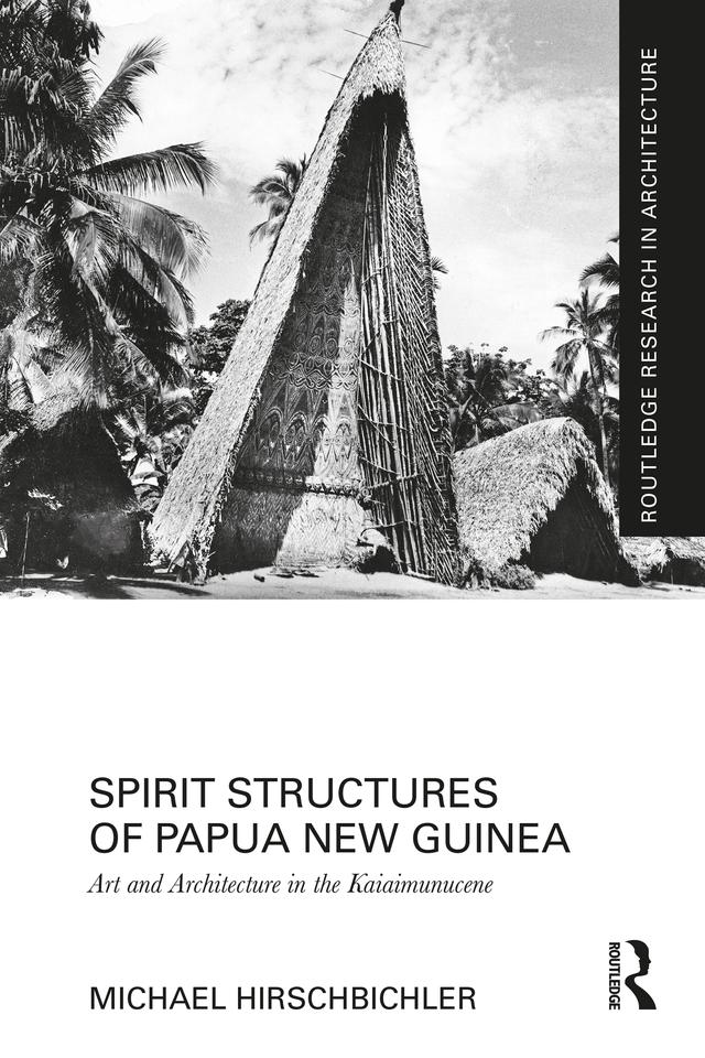 Spirit Structures of Papua New Guinea by Michael Hirschbichler
