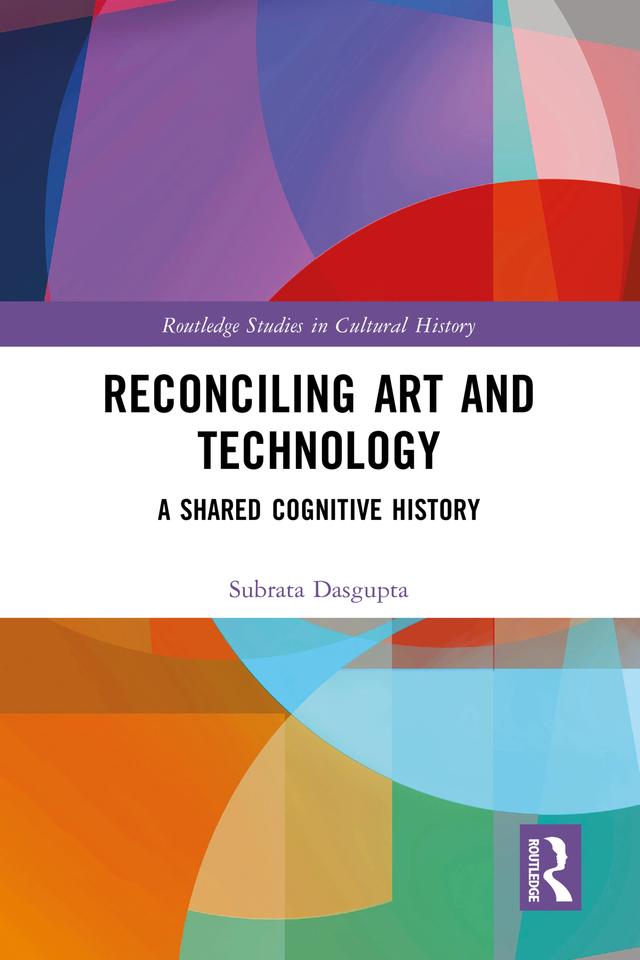 Reconciling Art and Technology by Subrata Dasgupta