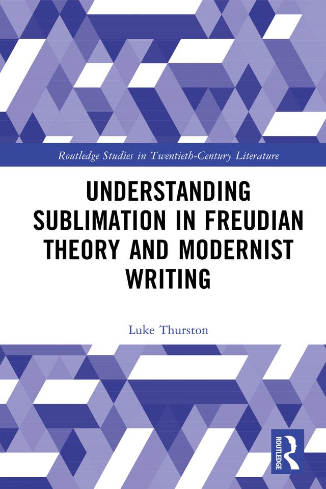 Understanding Sublimation in Freudian Theory and Modernist Writing by Luke Thurston