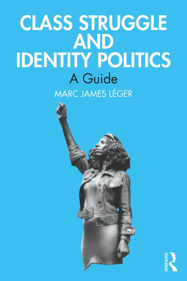 Class Struggle and Identity Politics by Marc James Léger
