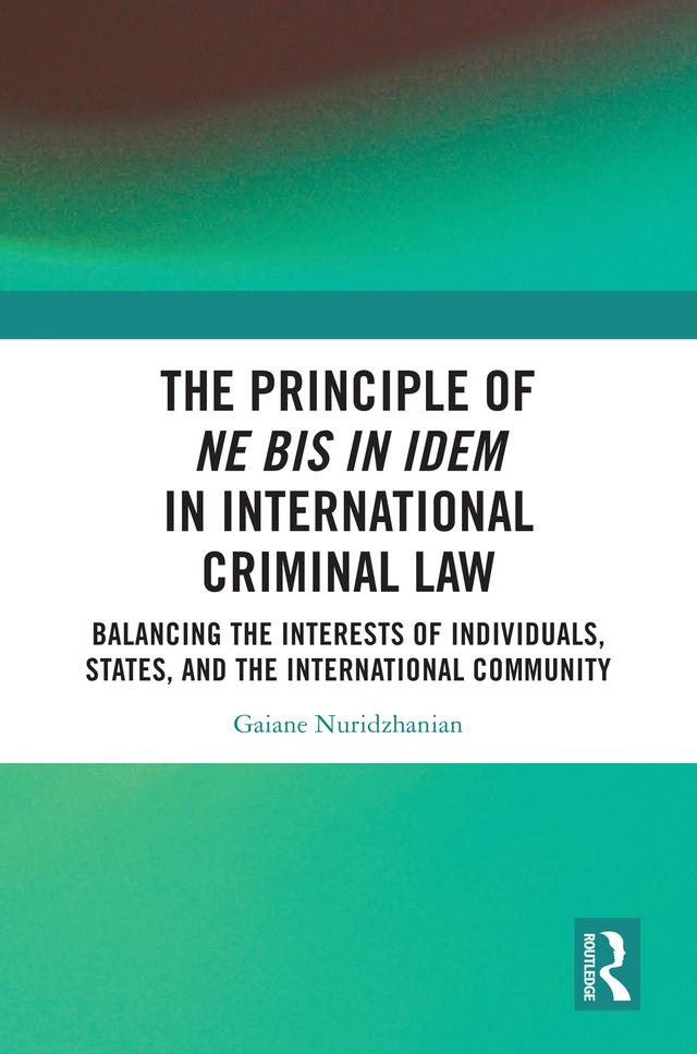 The Principle of ne bis in idem in International Criminal Law by Gaiane Nuridzhanian