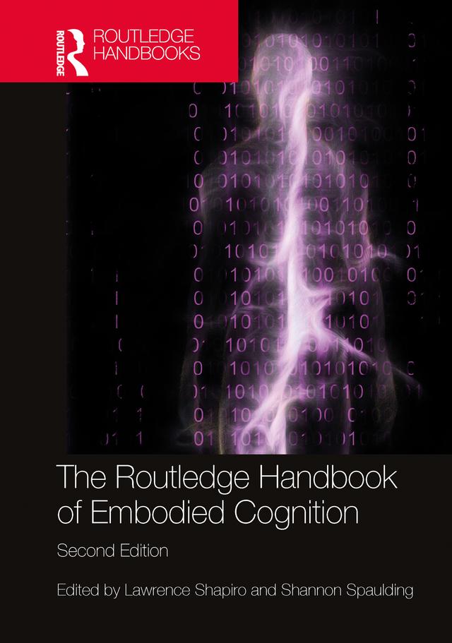 The Routledge Handbook of Embodied Cognition by Lawrence Shapiro, Shannon Spaulding