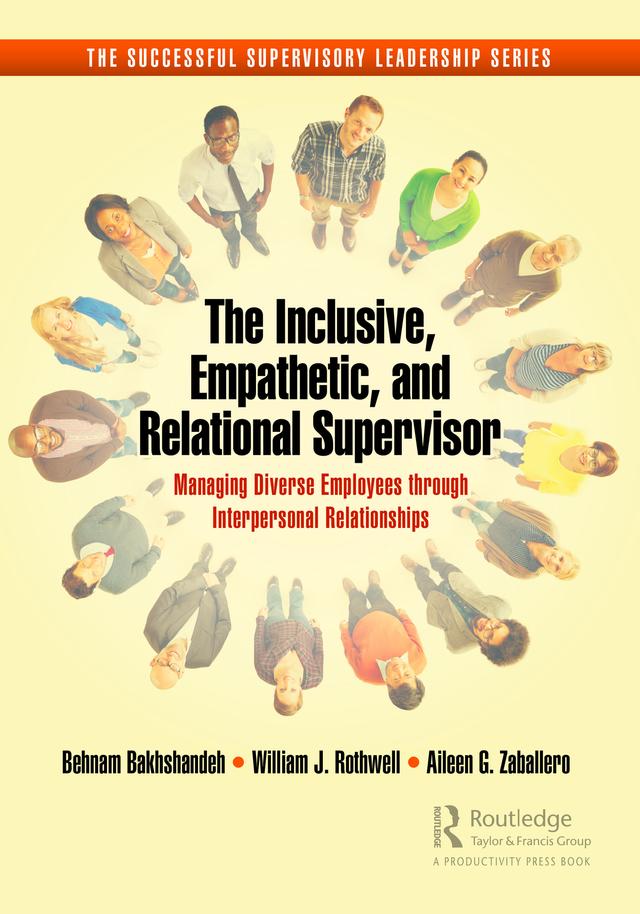 The Inclusive, Empathetic, and Relational Supervisor by Aileen G. Zaballero, Behnam Bakhshandeh, William J. Rothwell