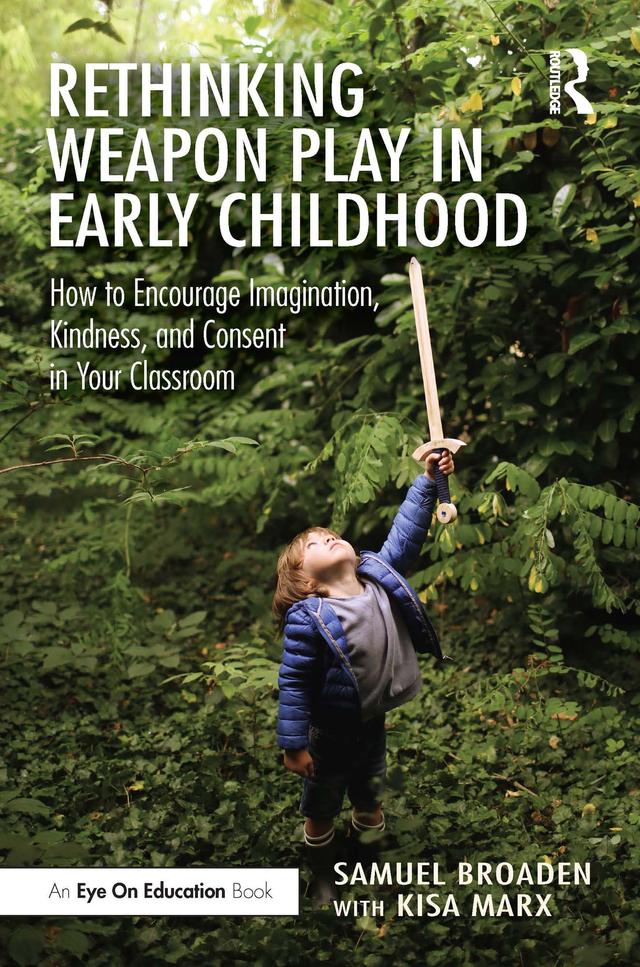 Rethinking Weapon Play in Early Childhood by Kisa Marx, Samuel Broaden