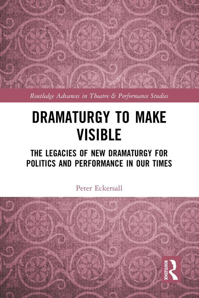 Dramaturgy to Make Visible by Peter Eckersall