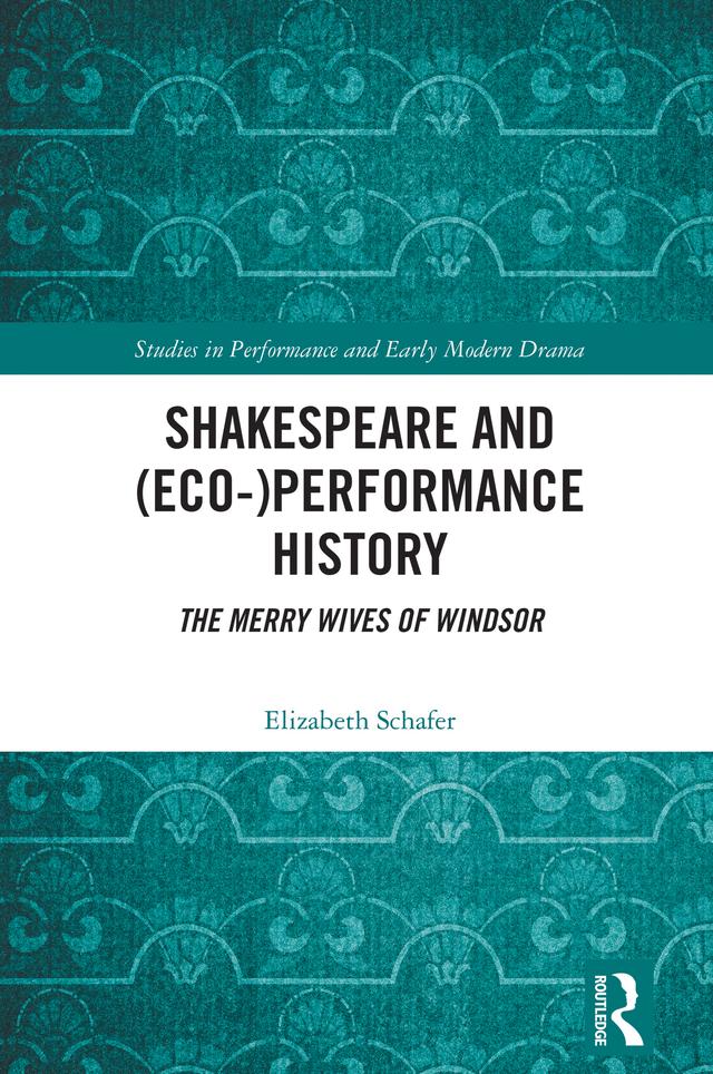 Shakespeare and (Eco-)Performance History by Elizabeth Schafer