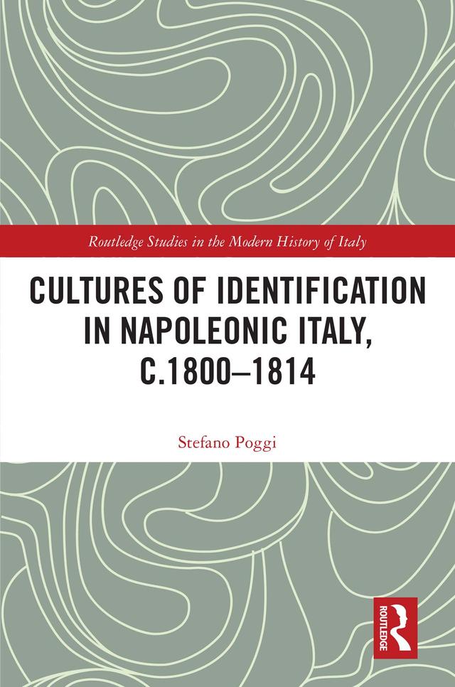 Cultures of Identification in Napoleonic Italy, c.1800–1814 by Stefano Poggi