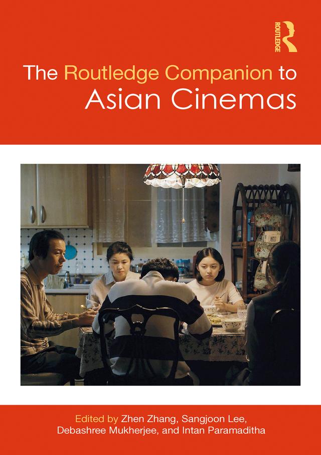 The Routledge Companion to Asian Cinemas by Debashree Mukherjee, Intan Paramaditha, Sangjoon Lee, Zhen Zhang