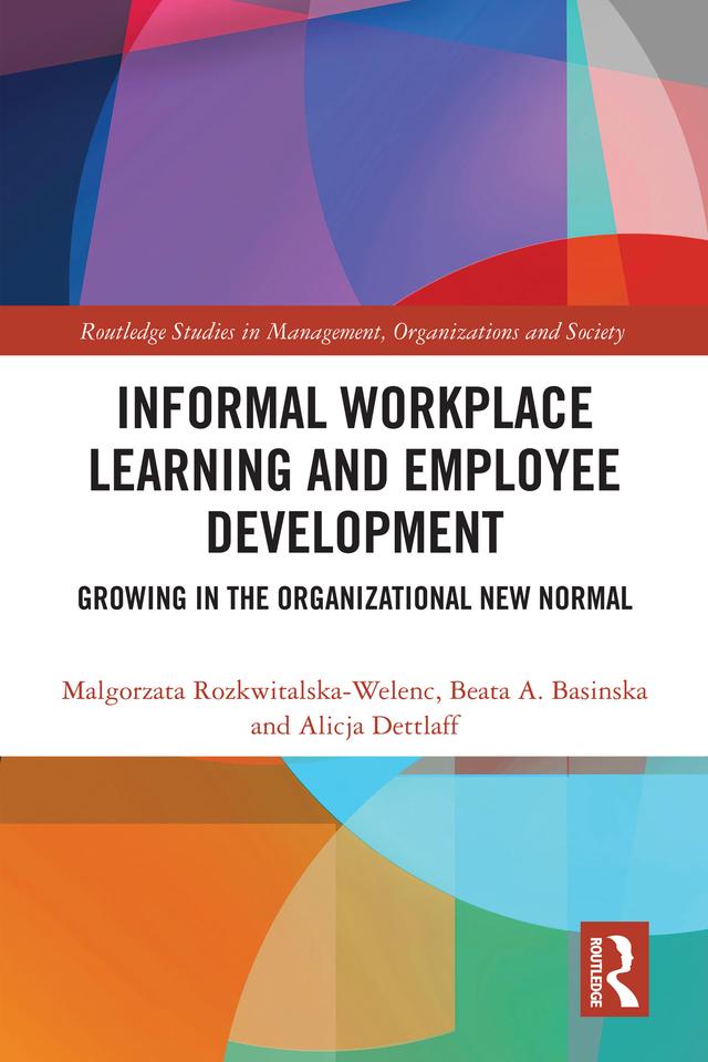 Informal Workplace Learning and Employee Development by Alicja Dettlaff, Beata A. Basinska, Malgorzata Rozkwitalska-Welenc