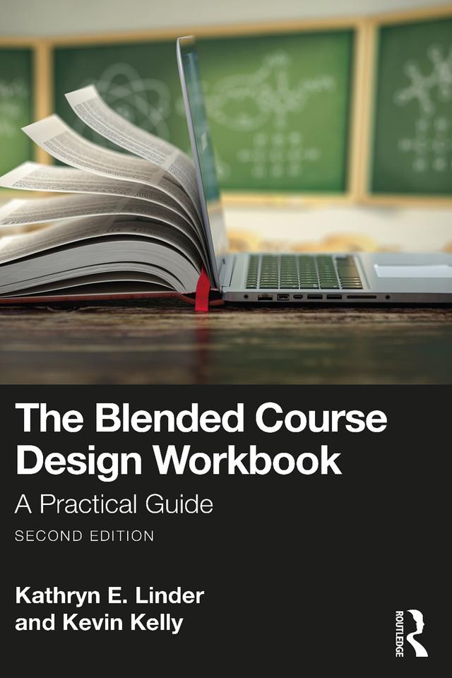 The Blended Course Design Workbook by Kathryn E. Linder, Kevin Kelly