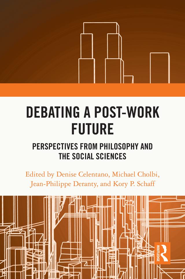 Debating a Post-Work Future by Denise Celentano, Jean-Philippe Deranty, Kory P. Schaff, Michael Cholbi