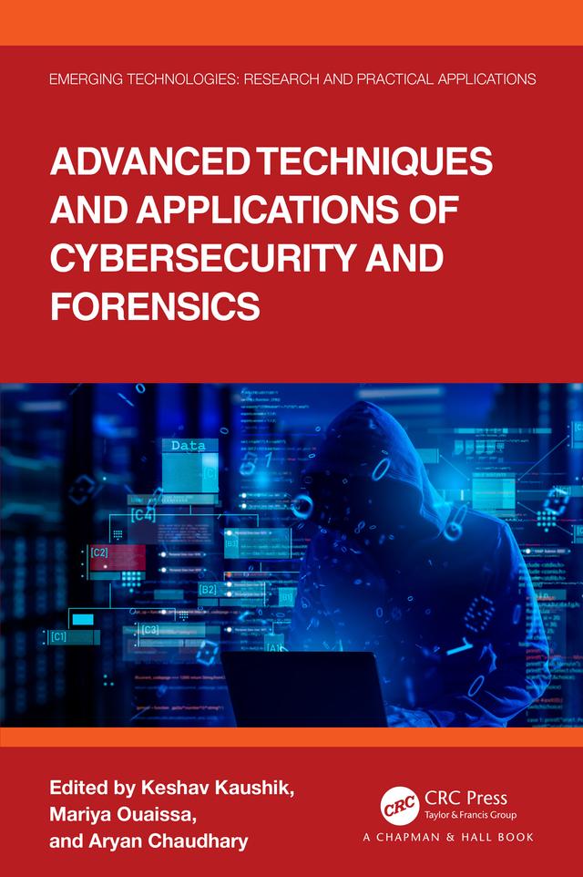 Advanced Techniques and Applications of Cybersecurity and Forensics by Aryan Chaudhary, Keshav Kaushik, Mariya Ouaissa