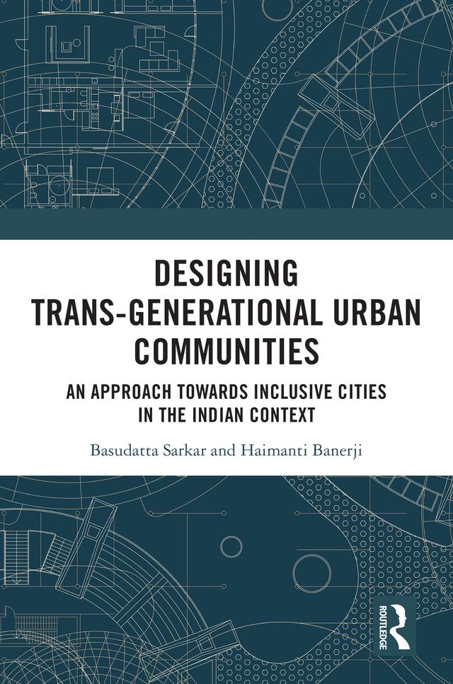 Designing Trans-Generational Urban Communities by Basudatta Sarkar, Haimanti Banerji