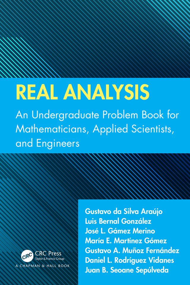 Real Analysis by Daniel L. Rodríguez Vidanes, Gustavo A. Muñoz Fernández, Gustavo Da Silva Araújo, José L. Gámez Merino, Juan B. Seoane Sepúlveda, Luis Bernal González, María E. Martínez Gómez