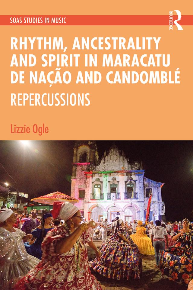 Rhythm, Ancestrality and Spirit in Maracatu de Nação and Candomblé by Lizzie Ogle