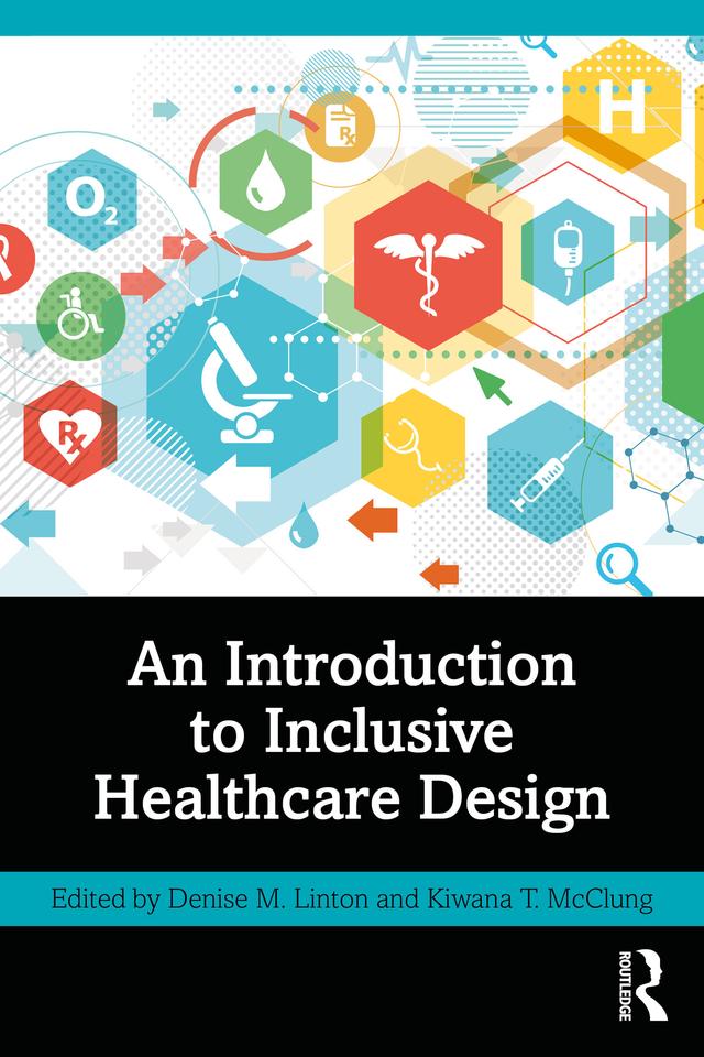 An Introduction to Inclusive Healthcare Design by Denise M. Linton, Kiwana T. McClung
