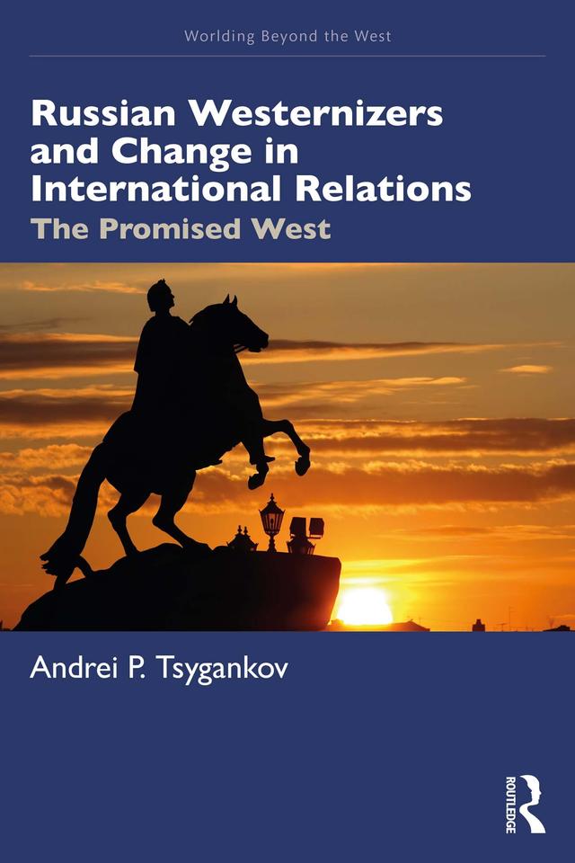 Russian Westernizers and Change in International Relations by Andrei P. Tsygankov