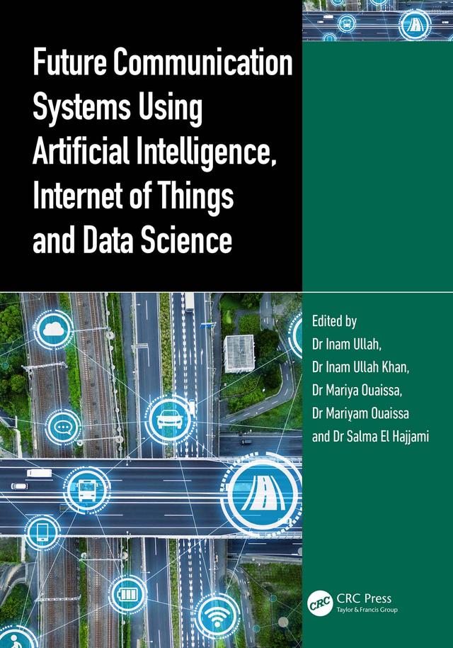 Future Communication Systems Using Artificial Intelligence, Internet of Things and Data Science by Inam Ullah, Inam Ullah Khan, Mariyam Ouaissa, Mariya Ouaissa, Salma El Hajjami