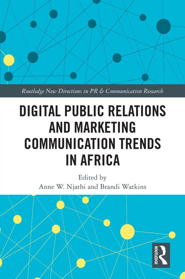Digital Public Relations and Marketing Communication Trends in Africa by Anne W. Njathi, Brandi Watkins