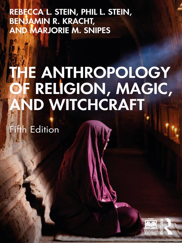 The Anthropology of Religion, Magic, and Witchcraft by Benjamin R. Kracht, Marjorie M. Snipes, Philip L. Stein, Rebecca L. Stein