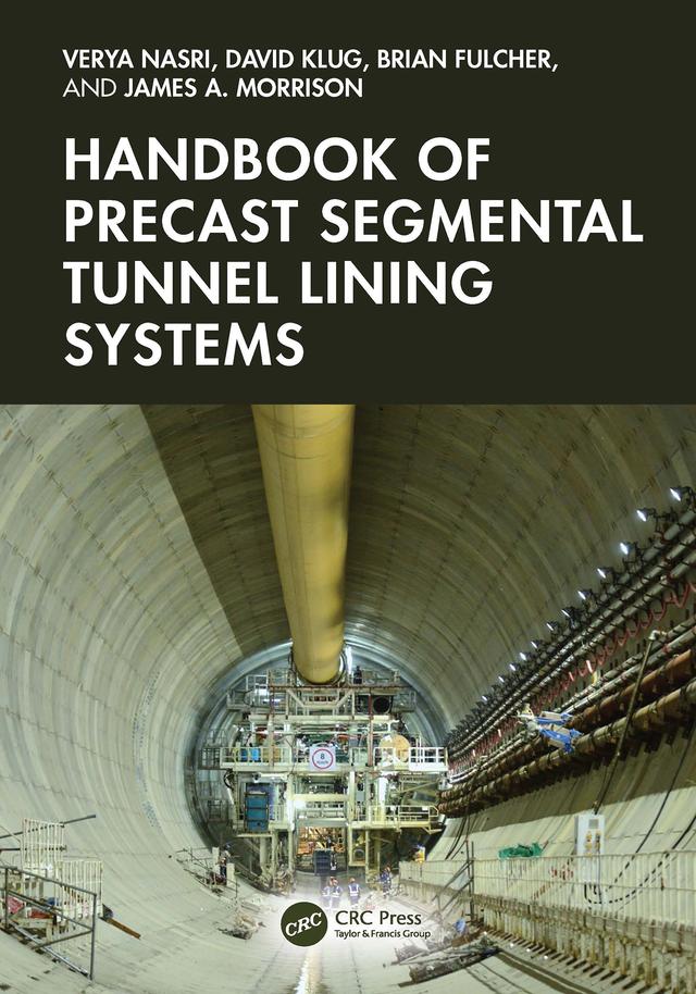 Handbook of Precast Segmental Tunnel Lining Systems by Brian Fulcher, David Klug, James A. Morrison, Verya Nasri