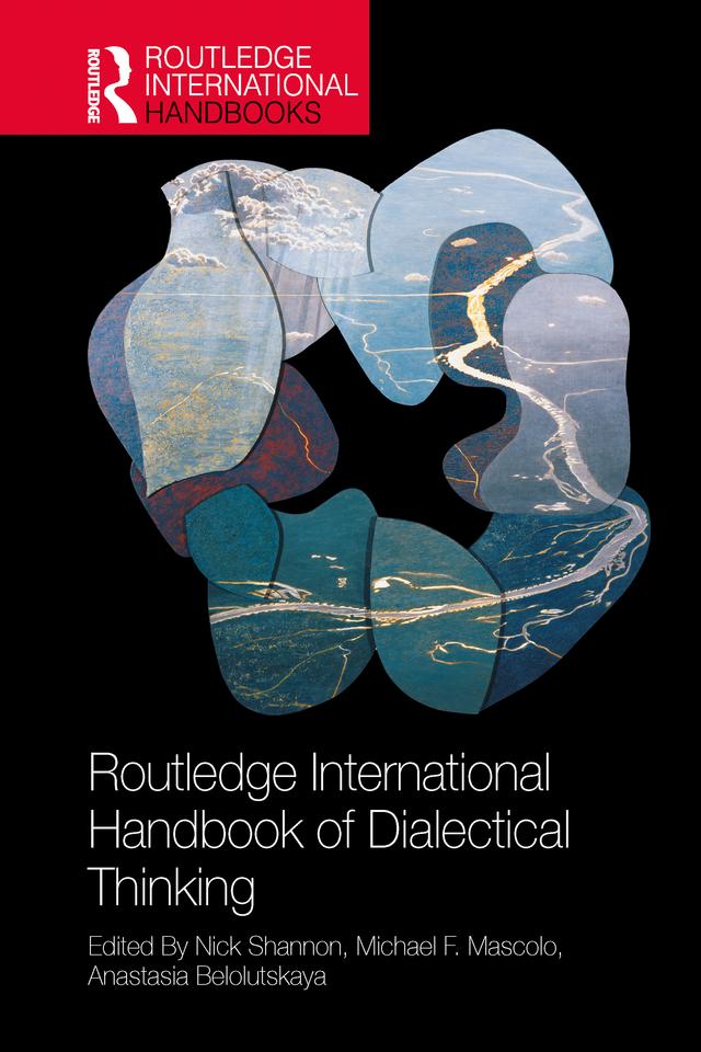 The Routledge International Handbook of Dialectical Thinking by Anastasia Belolutskaya, Michael F. Mascolo, Nick Shannon