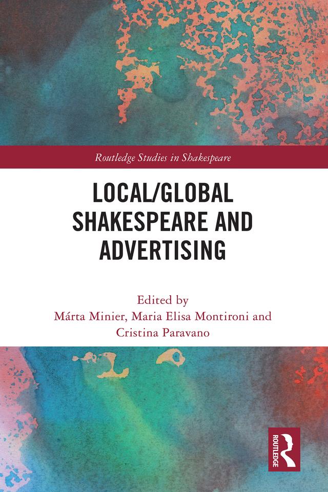 Local/Global Shakespeare and Advertising by Cristina Paravano, Maria Elisa Montironi, Márta Minier