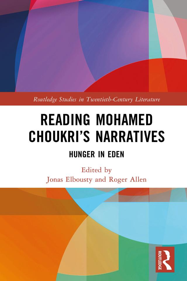 Reading Mohamed Choukri’s Narratives by Jonas Elbousty, Roger Allen