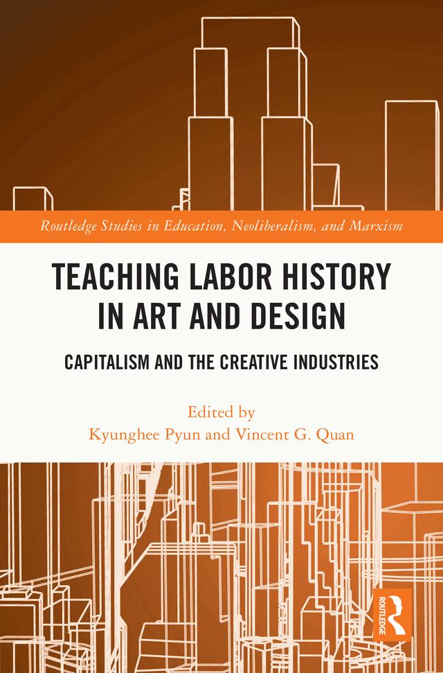 Teaching Labor History in Art and Design by Kyunghee Pyun, Vincent G. Quan