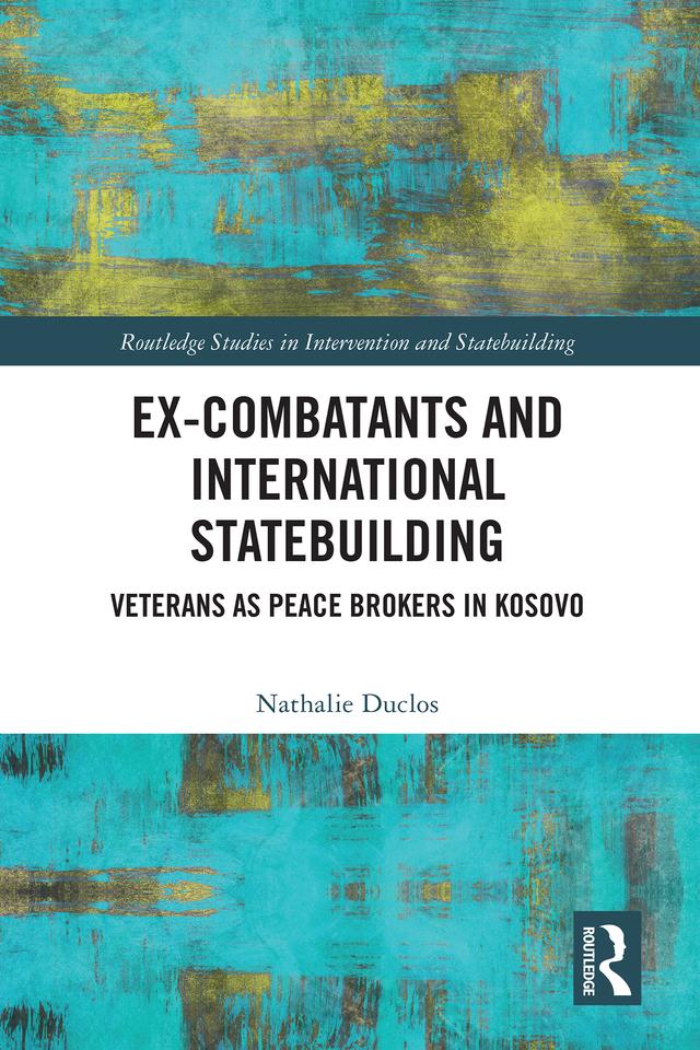 Ex-Combatants and International Statebuilding by Nathalie Duclos