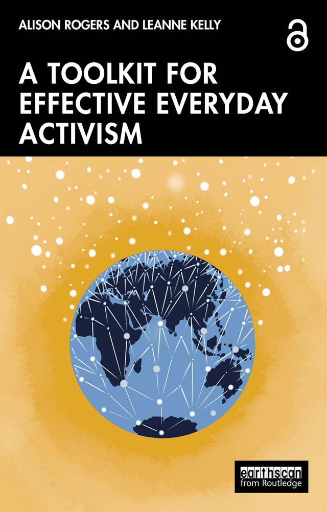 A Toolkit for Effective Everyday Activism by Alison Rogers, Leanne Kelly