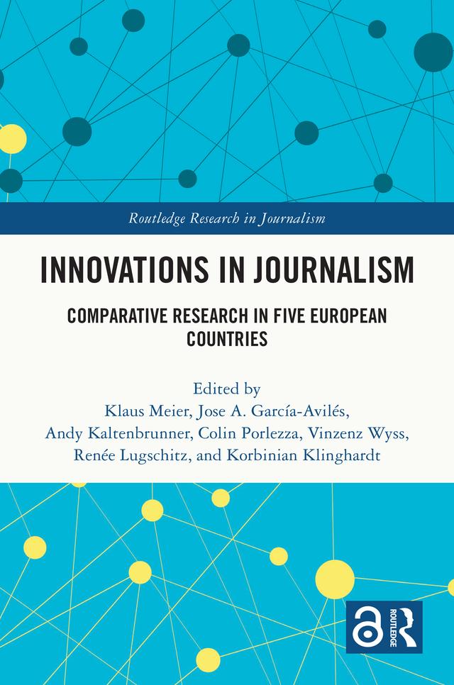 Innovations in Journalism by Andy Kaltenbrunner, Colin Porlezza, Jose A. García-Avilés, Klaus Meier, Korbinian Klinghardt, Renée Lugschitz, Vinzenz Wyss