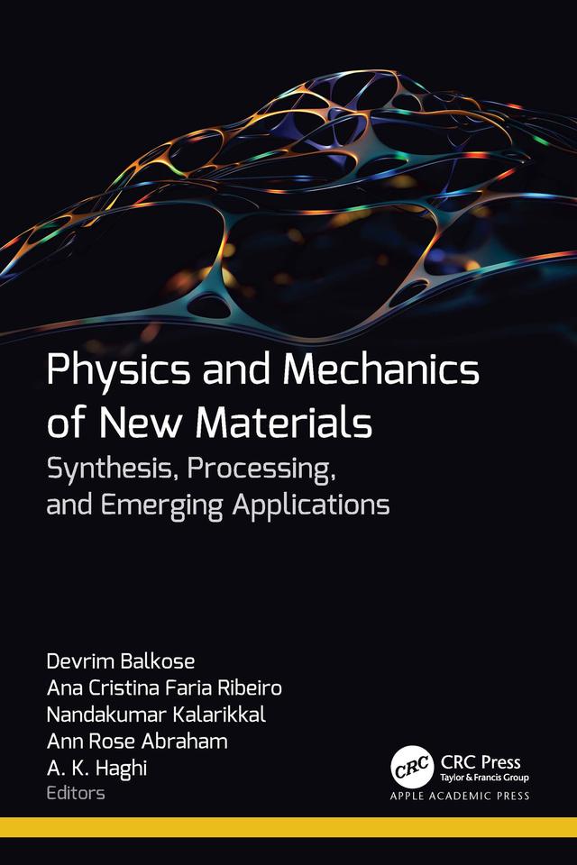 Physics and Mechanics of New Materials by A. K. Haghi, Ana Cristina Faria Ribeiro, Ann Rose Abraham, Devrim Balkose, Nandakumar Kalarikkal