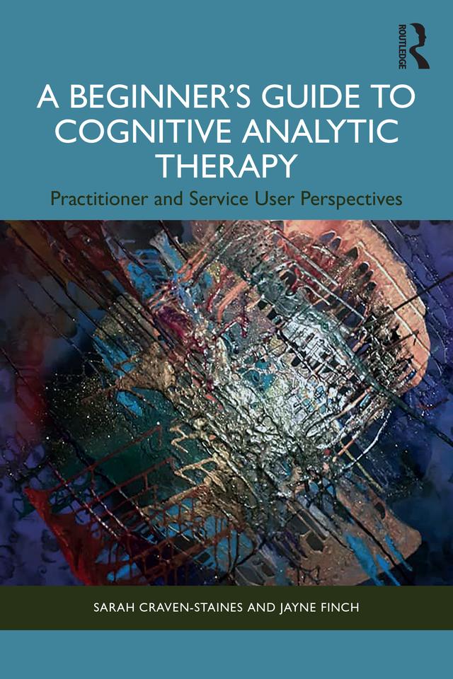 A Beginner’s Guide to Cognitive Analytic Therapy by Jayne Finch, Sarah Craven-Staines