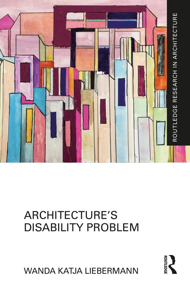 Architecture’s Disability Problem by Wanda Katja Liebermann