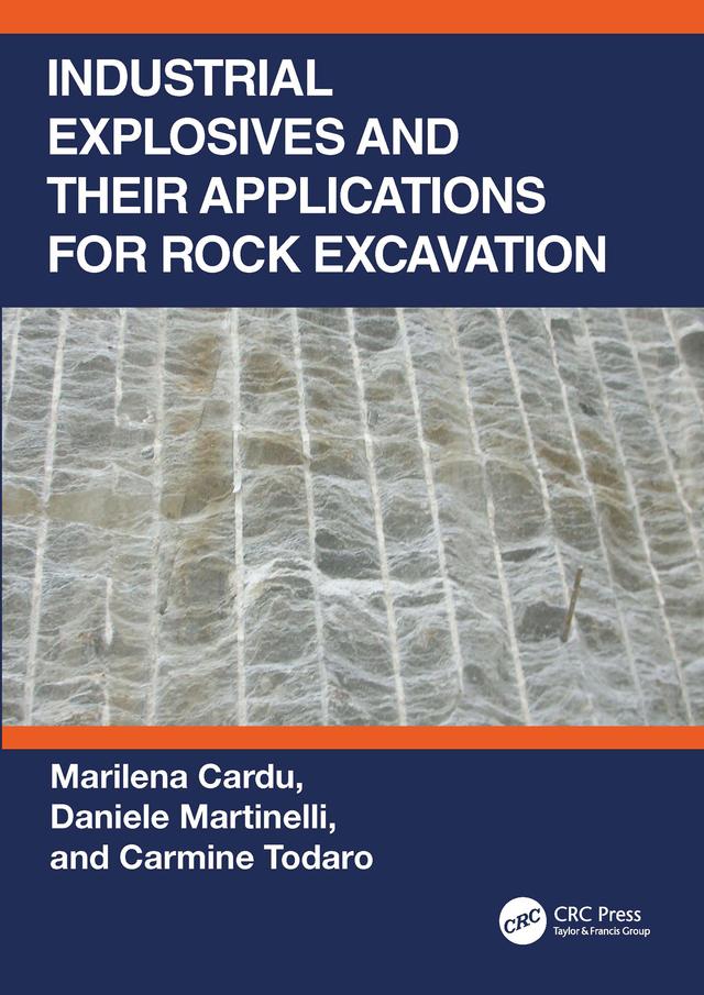 Industrial Explosives and their Applications for Rock Excavation by Carmine Todaro, Daniele Martinelli, Marilena Cardu